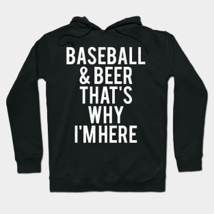 Baseball and beer thats why Im here Hoodie